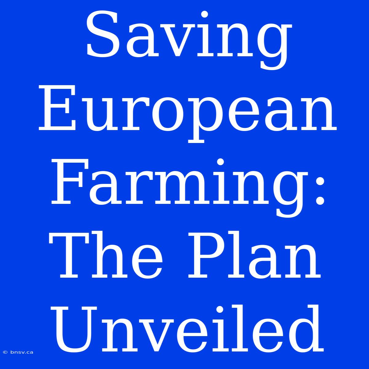 Saving European Farming: The Plan Unveiled