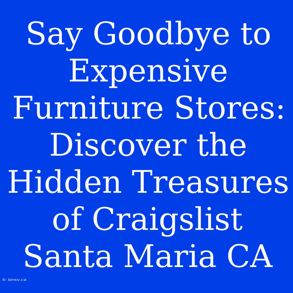 Say Goodbye To Expensive Furniture Stores: Discover The Hidden Treasures Of Craigslist Santa Maria CA