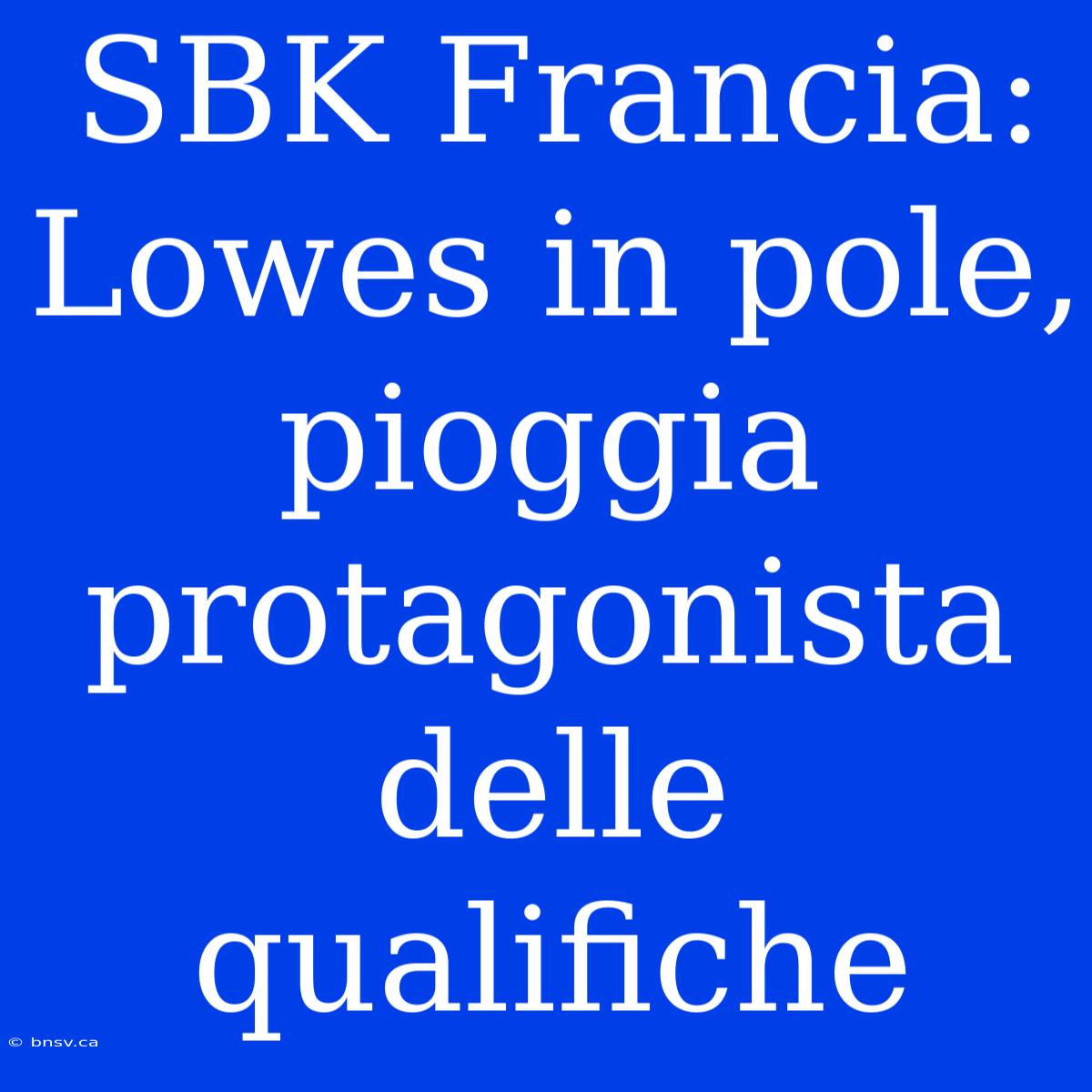 SBK Francia: Lowes In Pole, Pioggia Protagonista Delle Qualifiche