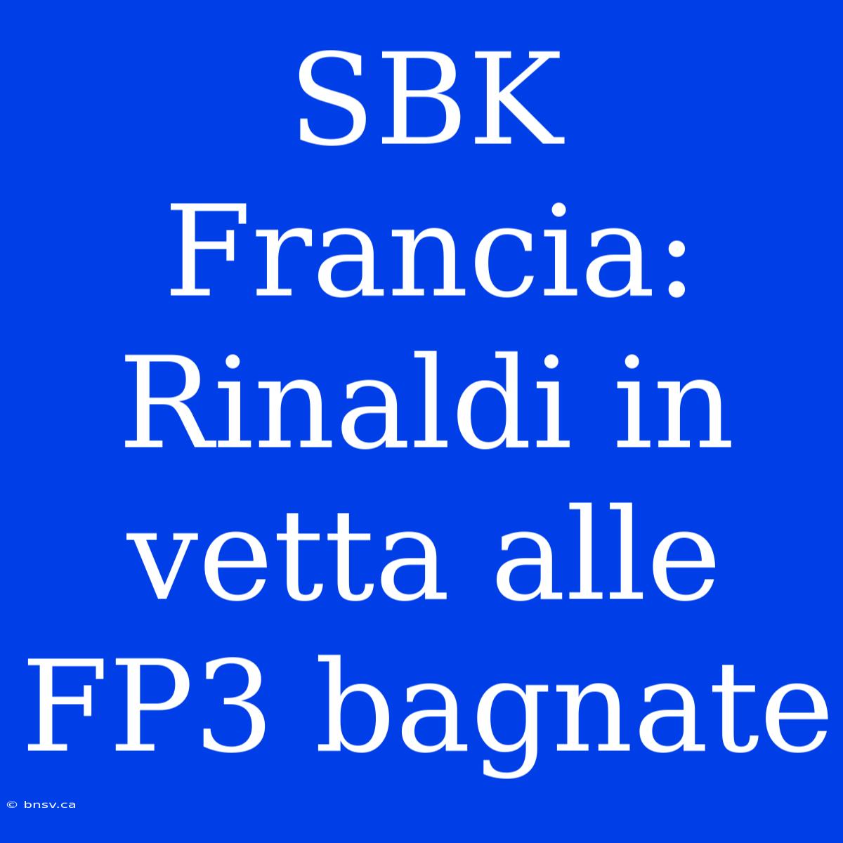 SBK Francia: Rinaldi In Vetta Alle FP3 Bagnate