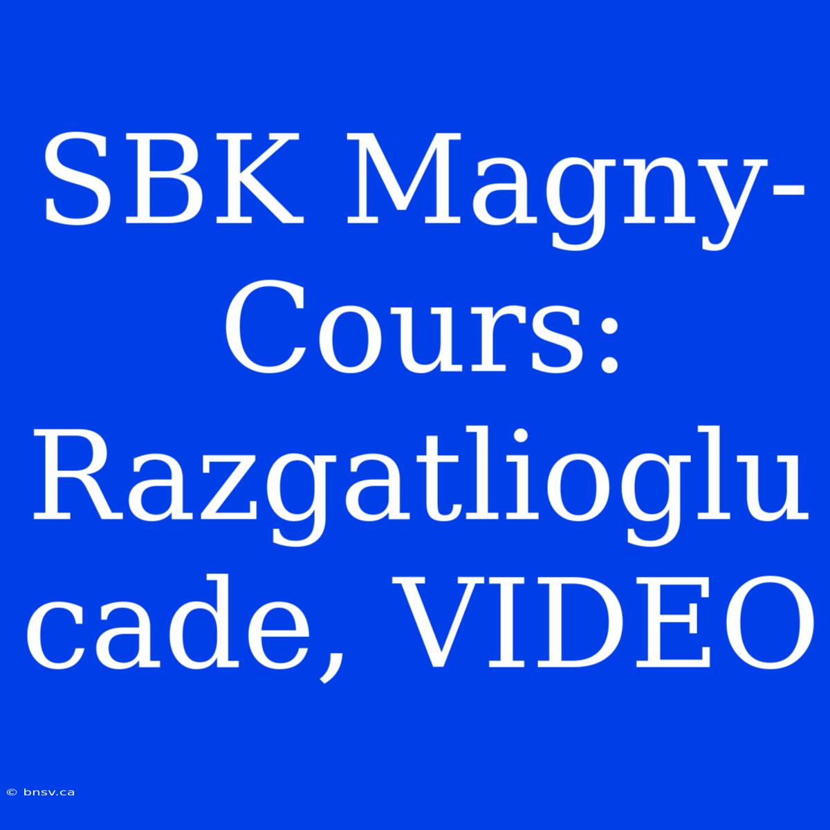 SBK Magny-Cours: Razgatlioglu Cade, VIDEO