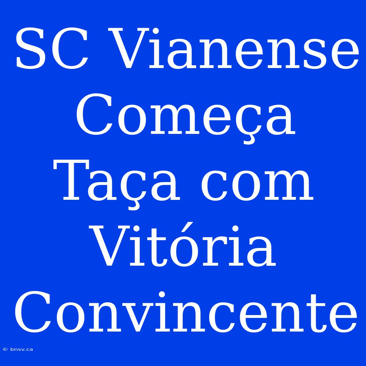 SC Vianense Começa Taça Com Vitória Convincente