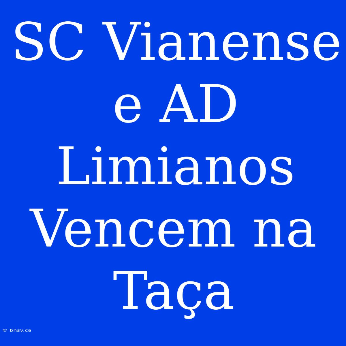 SC Vianense E AD Limianos Vencem Na Taça