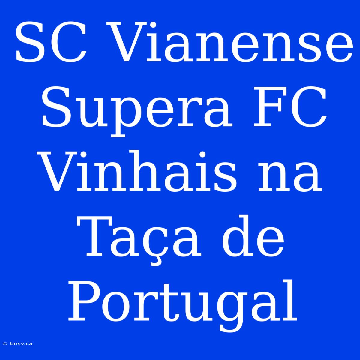 SC Vianense Supera FC Vinhais Na Taça De Portugal