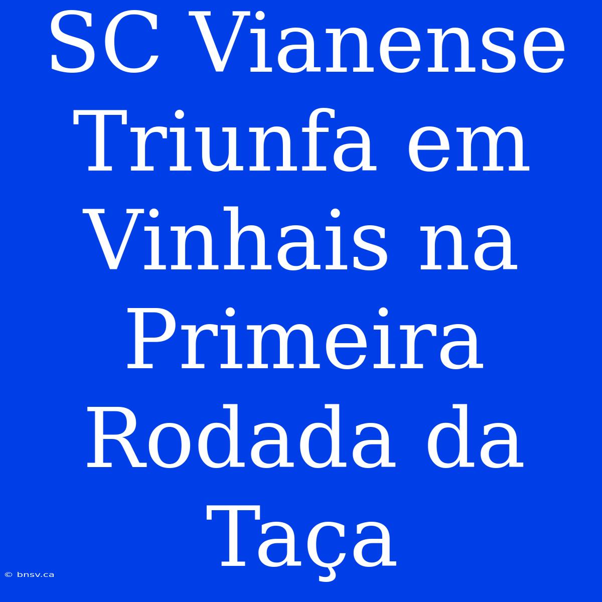 SC Vianense Triunfa Em Vinhais Na Primeira Rodada Da Taça