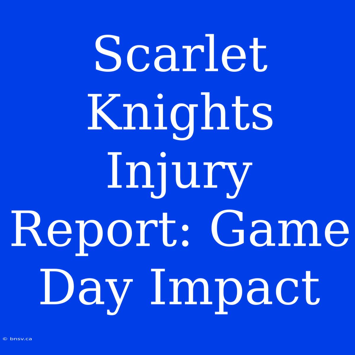 Scarlet Knights Injury Report: Game Day Impact