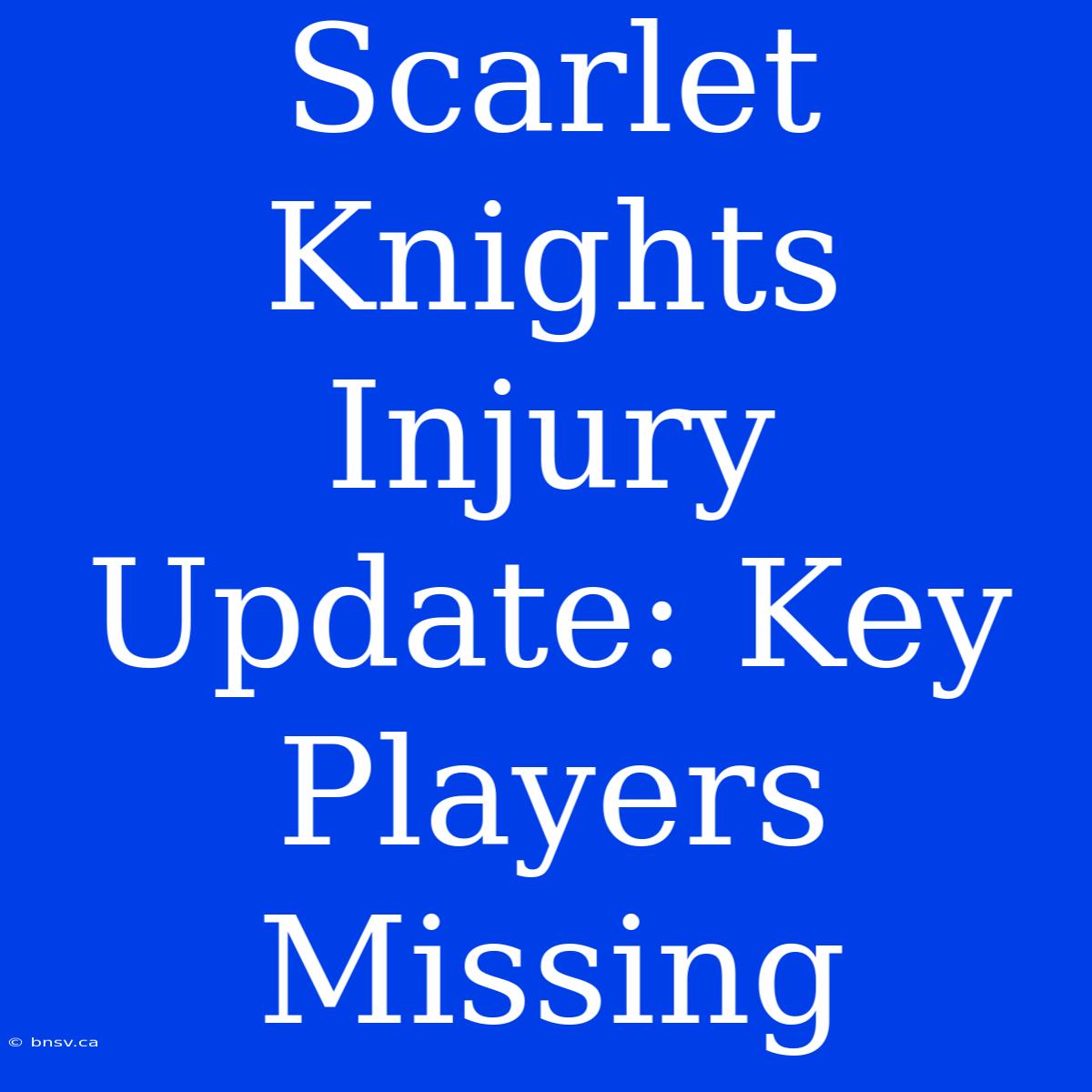 Scarlet Knights Injury Update: Key Players Missing