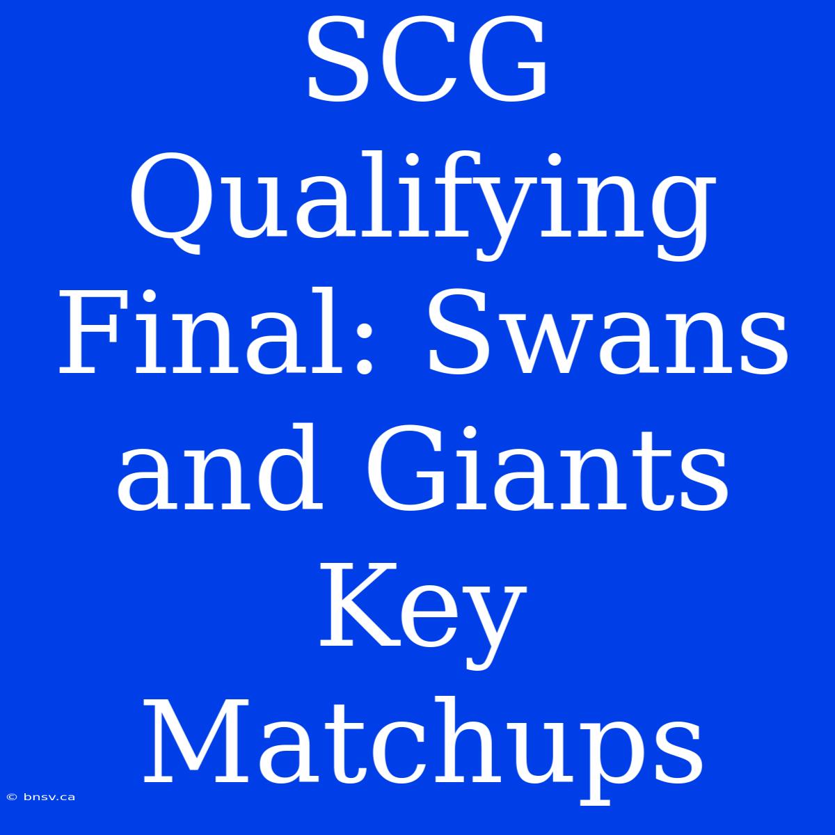 SCG Qualifying Final: Swans And Giants Key Matchups