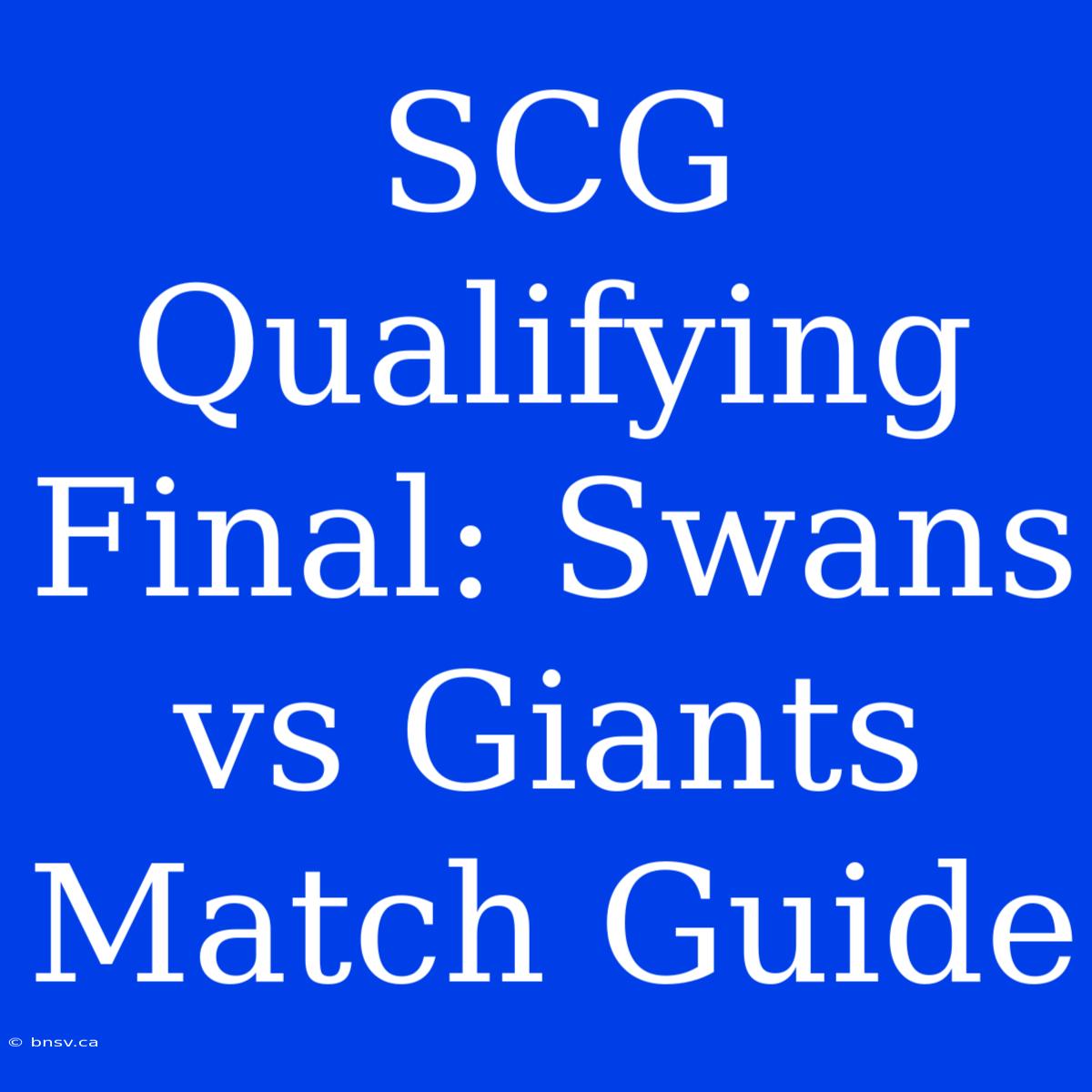 SCG Qualifying Final: Swans Vs Giants Match Guide