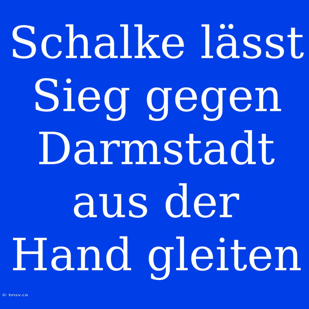 Schalke Lässt Sieg Gegen Darmstadt Aus Der Hand Gleiten