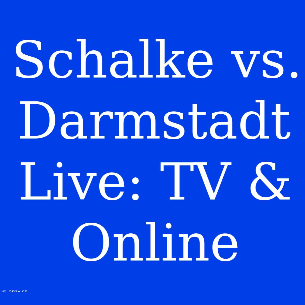 Schalke Vs. Darmstadt Live: TV & Online