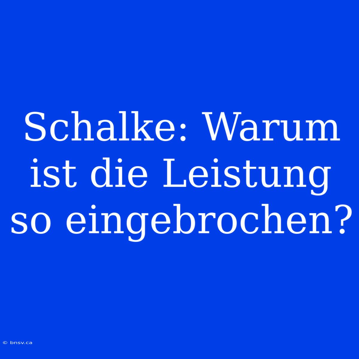 Schalke: Warum Ist Die Leistung So Eingebrochen?