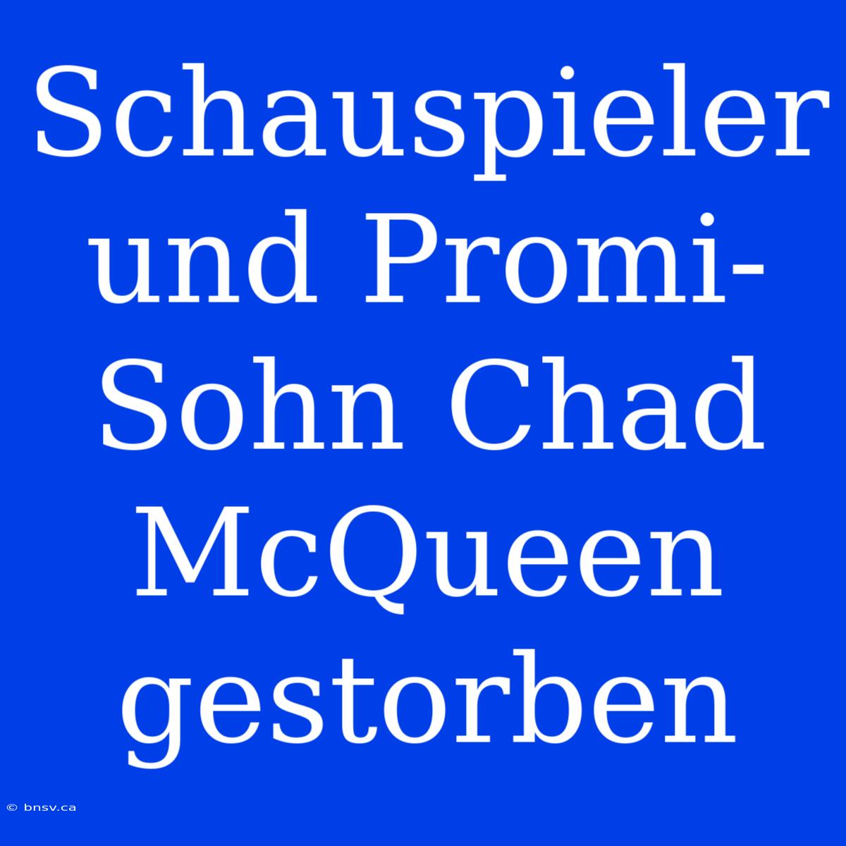 Schauspieler Und Promi-Sohn Chad McQueen Gestorben