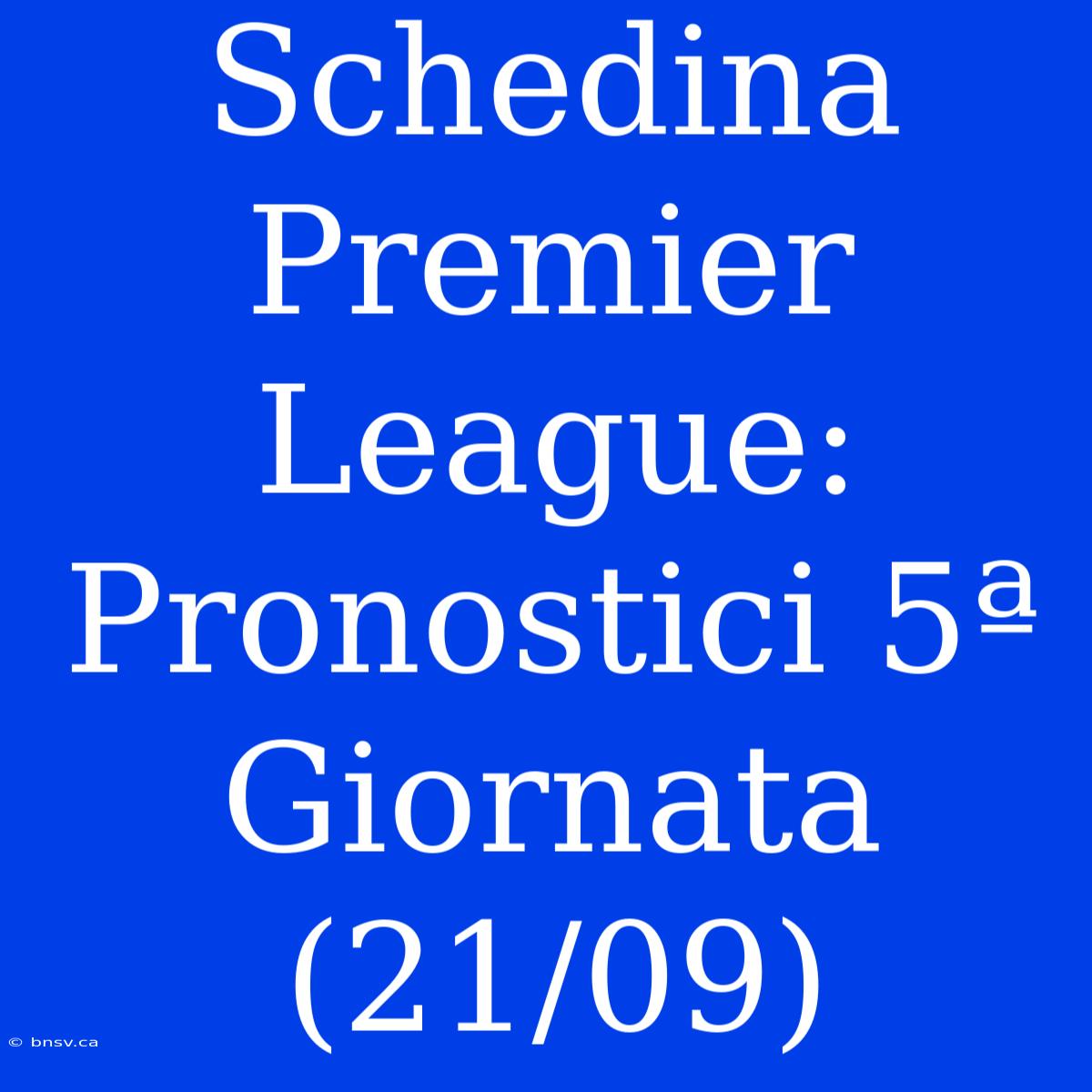 Schedina Premier League: Pronostici 5ª Giornata (21/09)