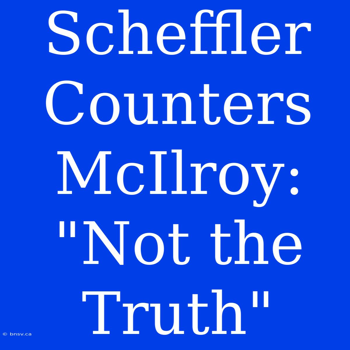 Scheffler Counters McIlroy: 