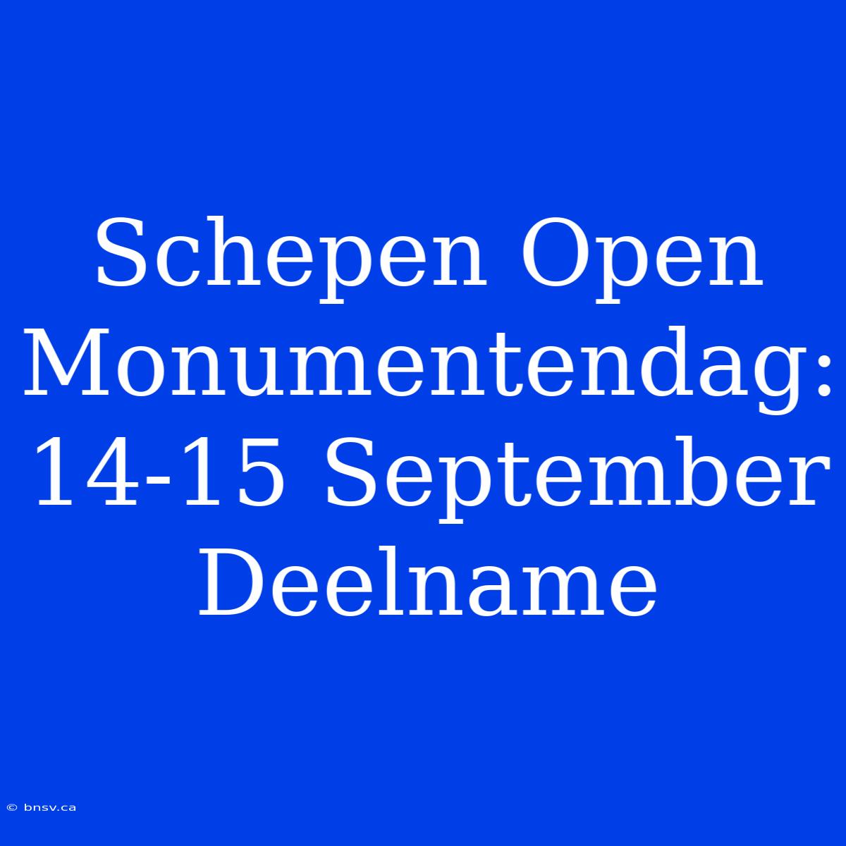 Schepen Open Monumentendag: 14-15 September Deelname