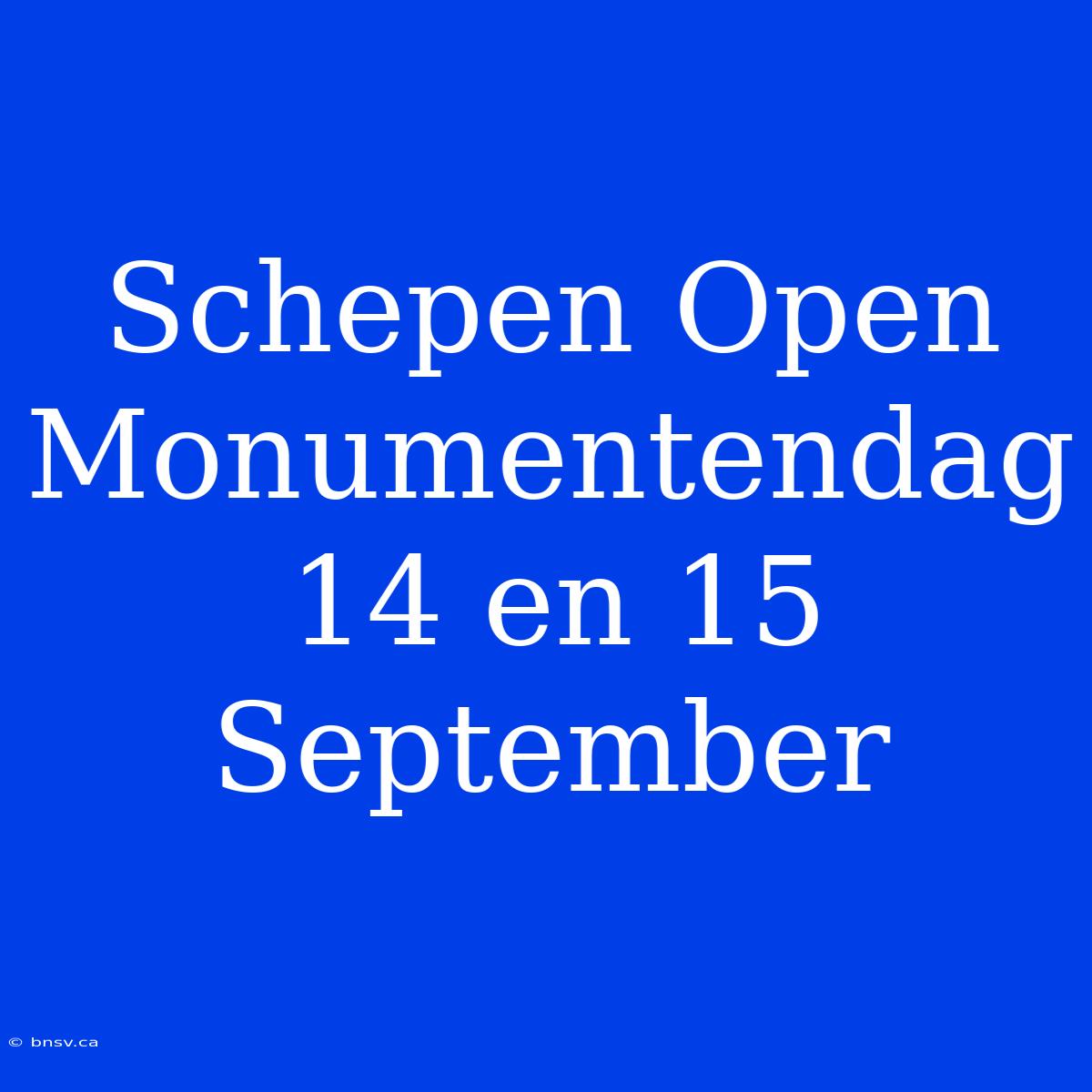 Schepen Open Monumentendag 14 En 15 September