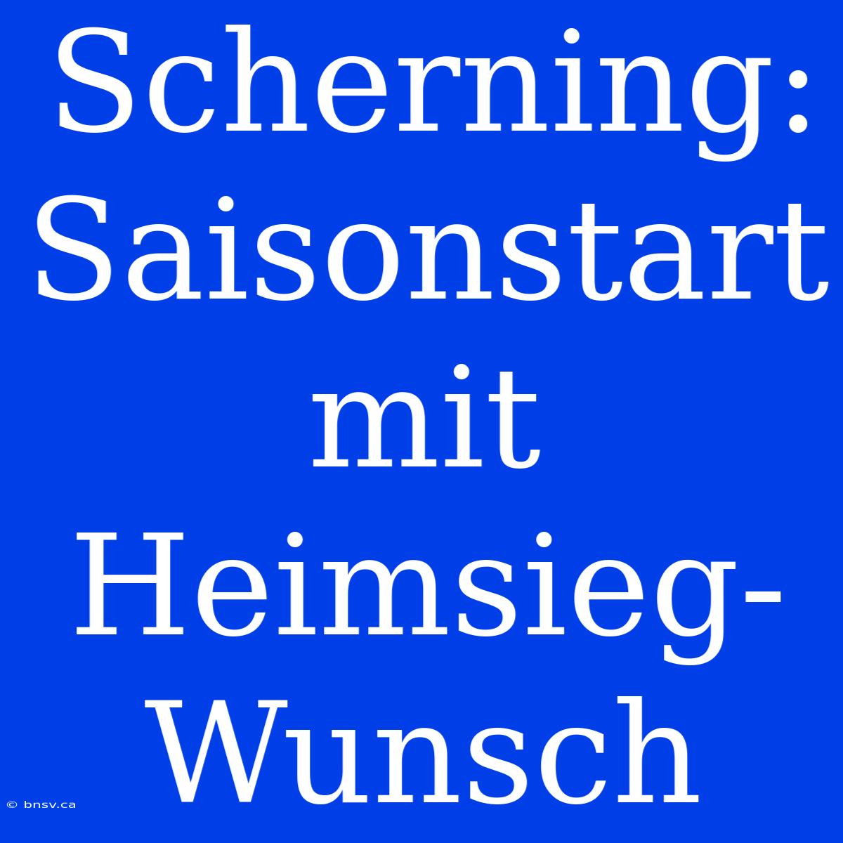 Scherning: Saisonstart Mit Heimsieg-Wunsch