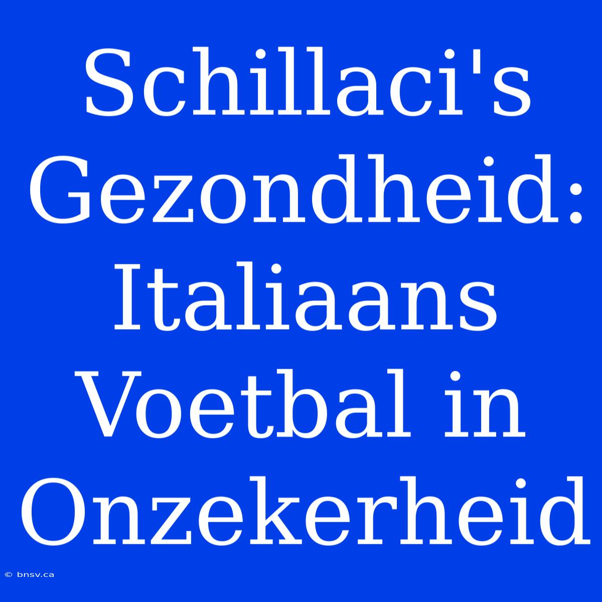 Schillaci's Gezondheid: Italiaans Voetbal In Onzekerheid