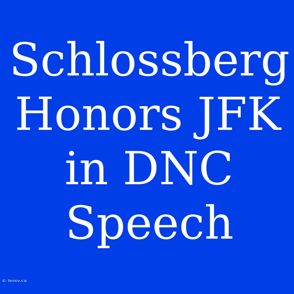 Schlossberg Honors JFK In DNC Speech