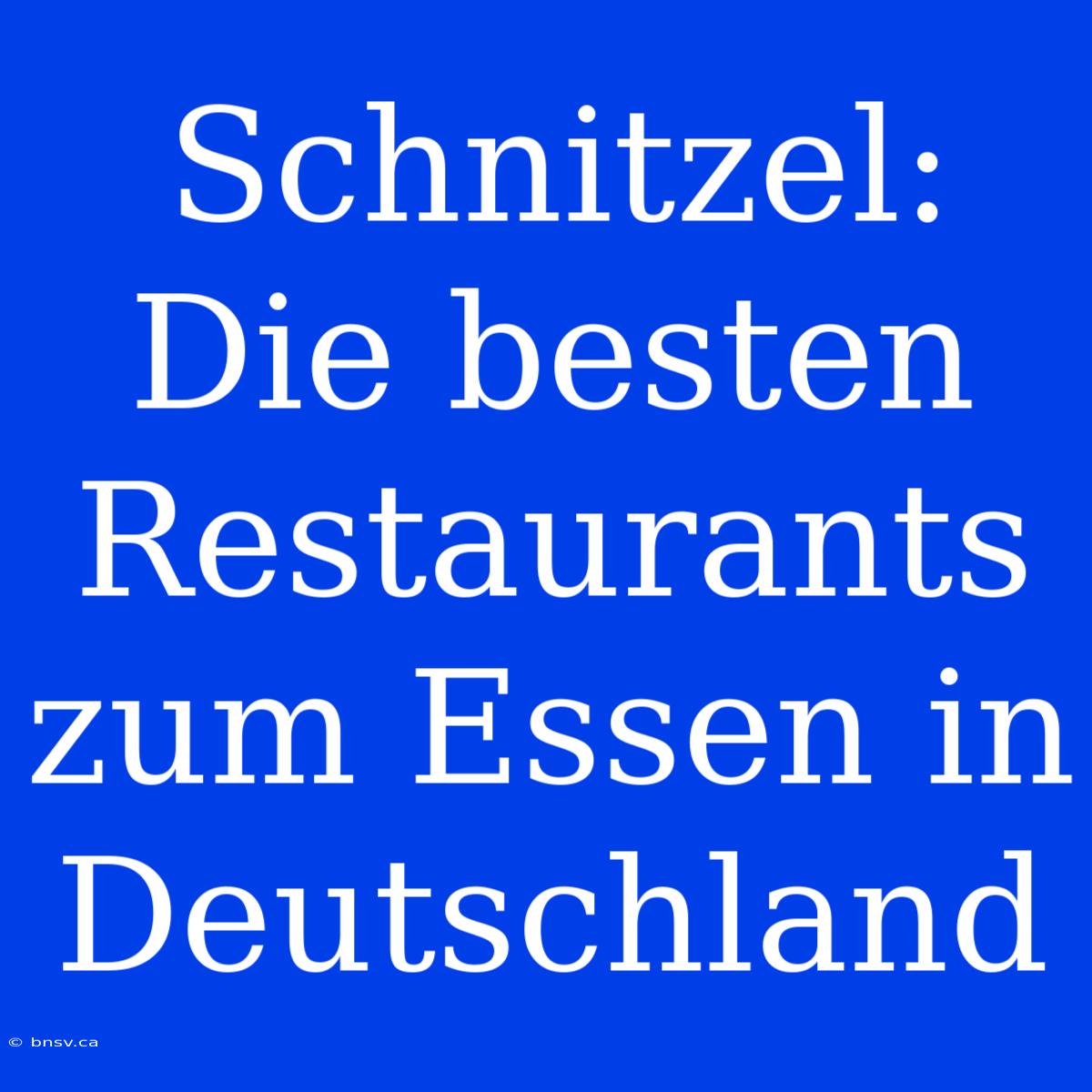 Schnitzel: Die Besten Restaurants Zum Essen In Deutschland