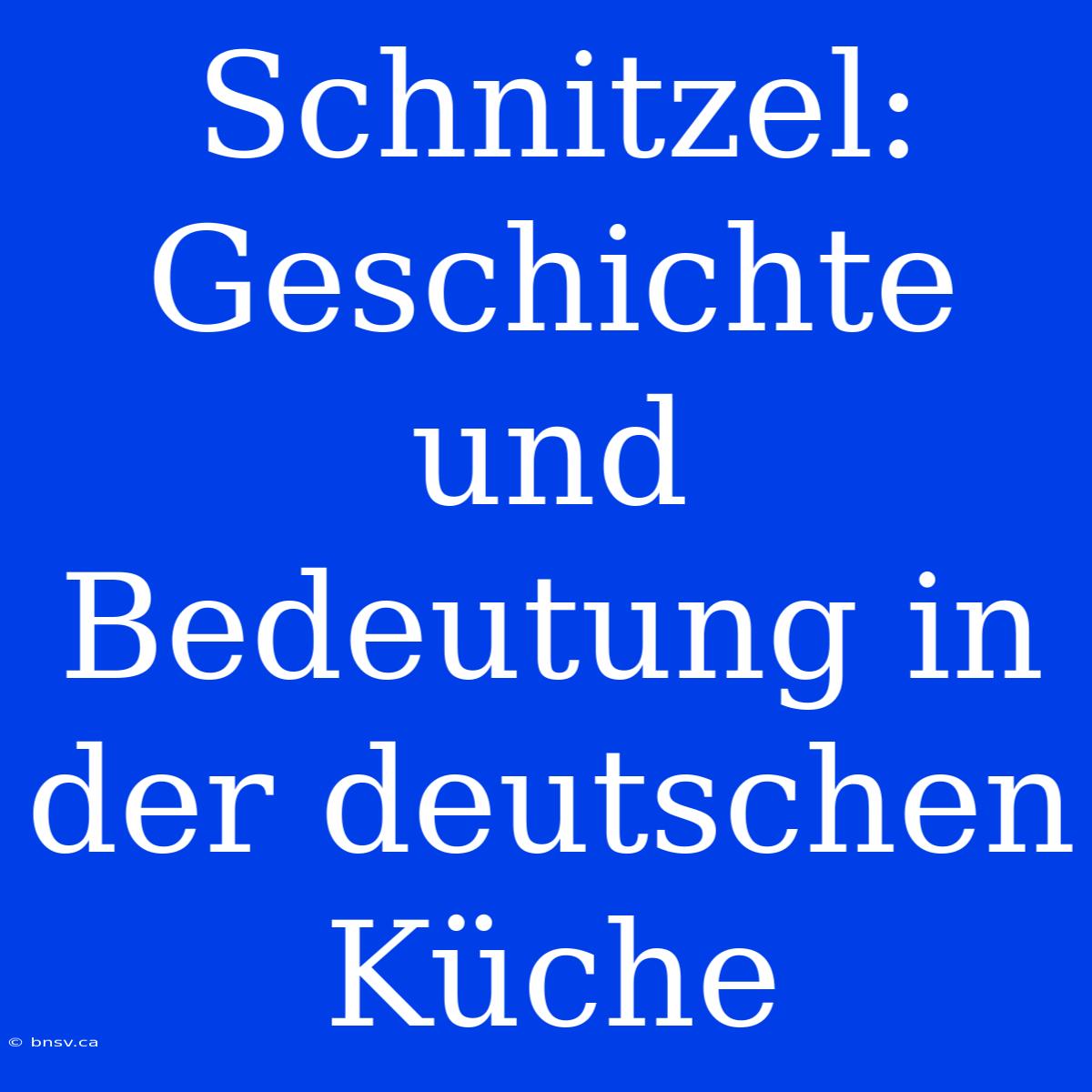 Schnitzel: Geschichte Und Bedeutung In Der Deutschen Küche