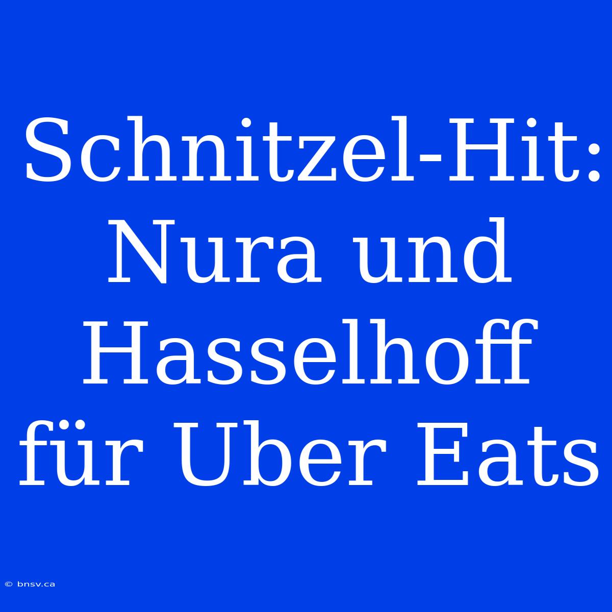 Schnitzel-Hit: Nura Und Hasselhoff Für Uber Eats