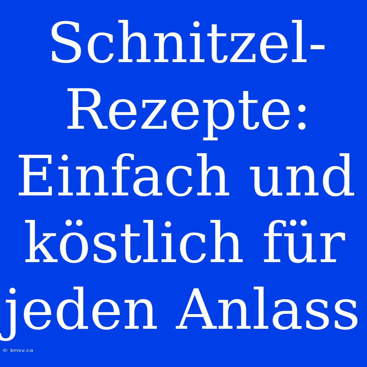 Schnitzel-Rezepte: Einfach Und Köstlich Für Jeden Anlass