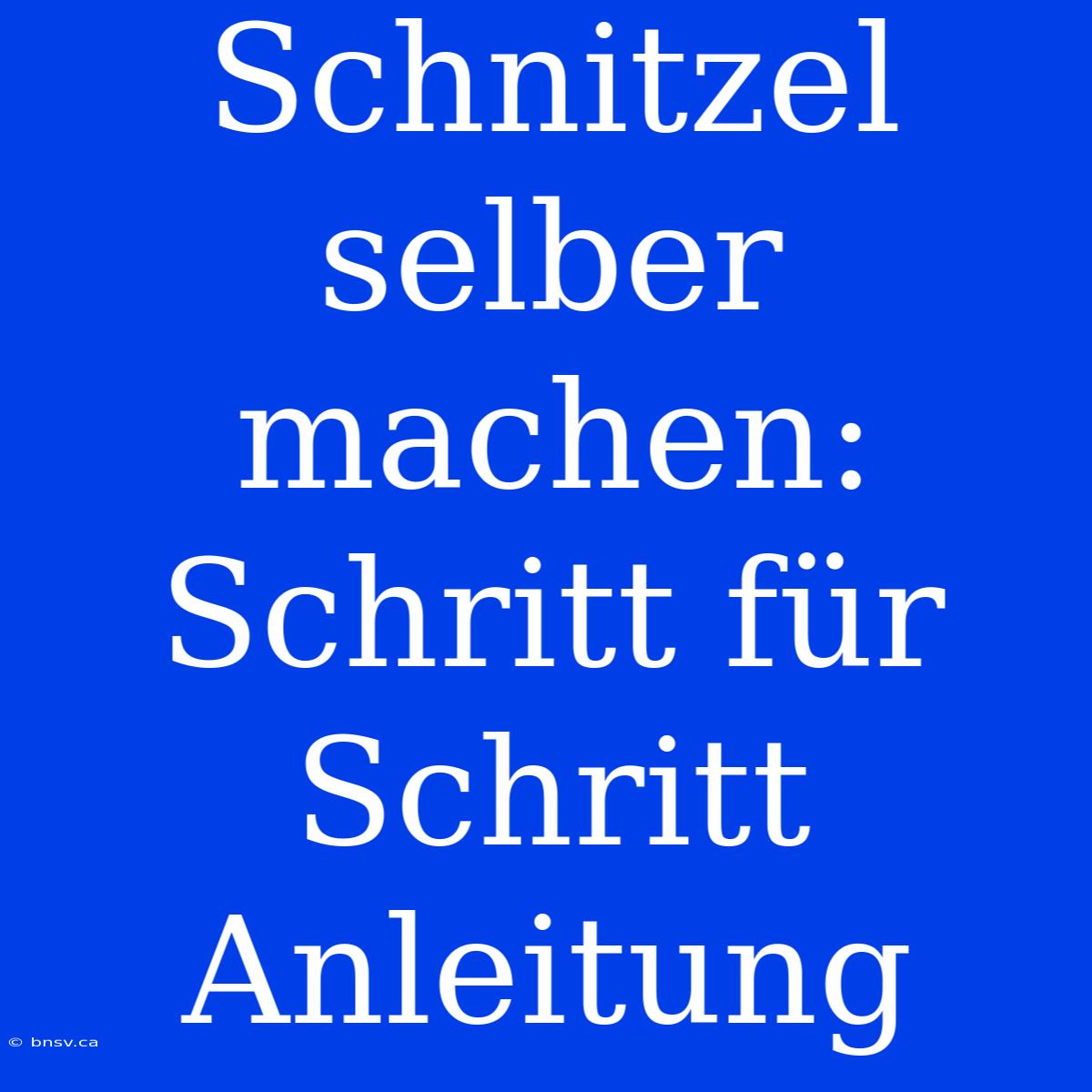 Schnitzel Selber Machen: Schritt Für Schritt Anleitung