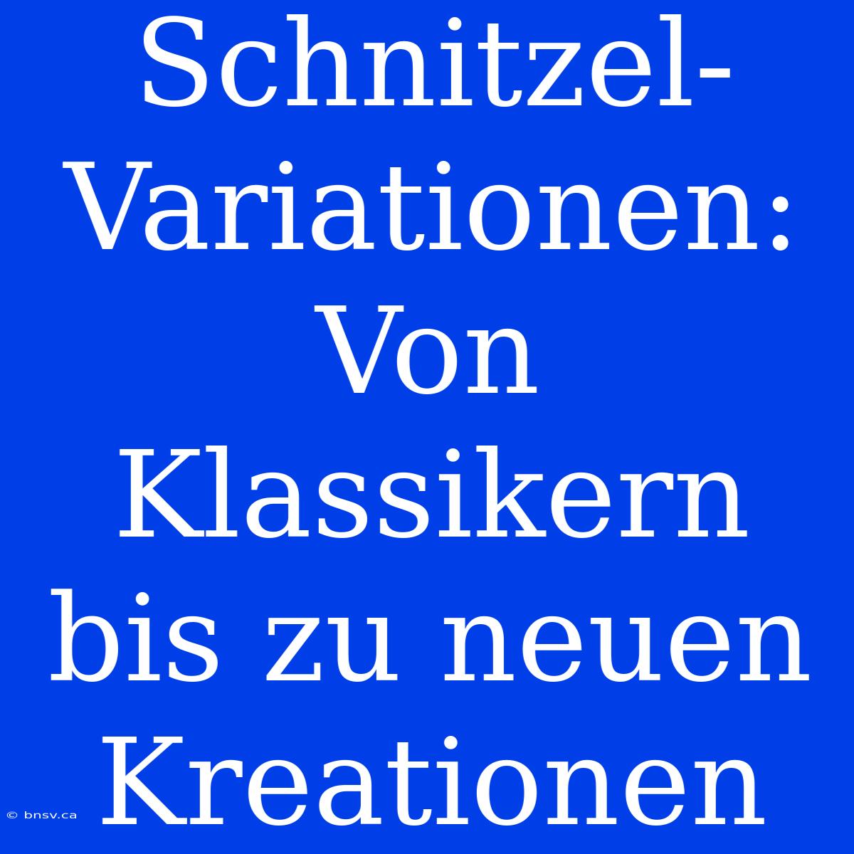 Schnitzel-Variationen: Von Klassikern Bis Zu Neuen Kreationen