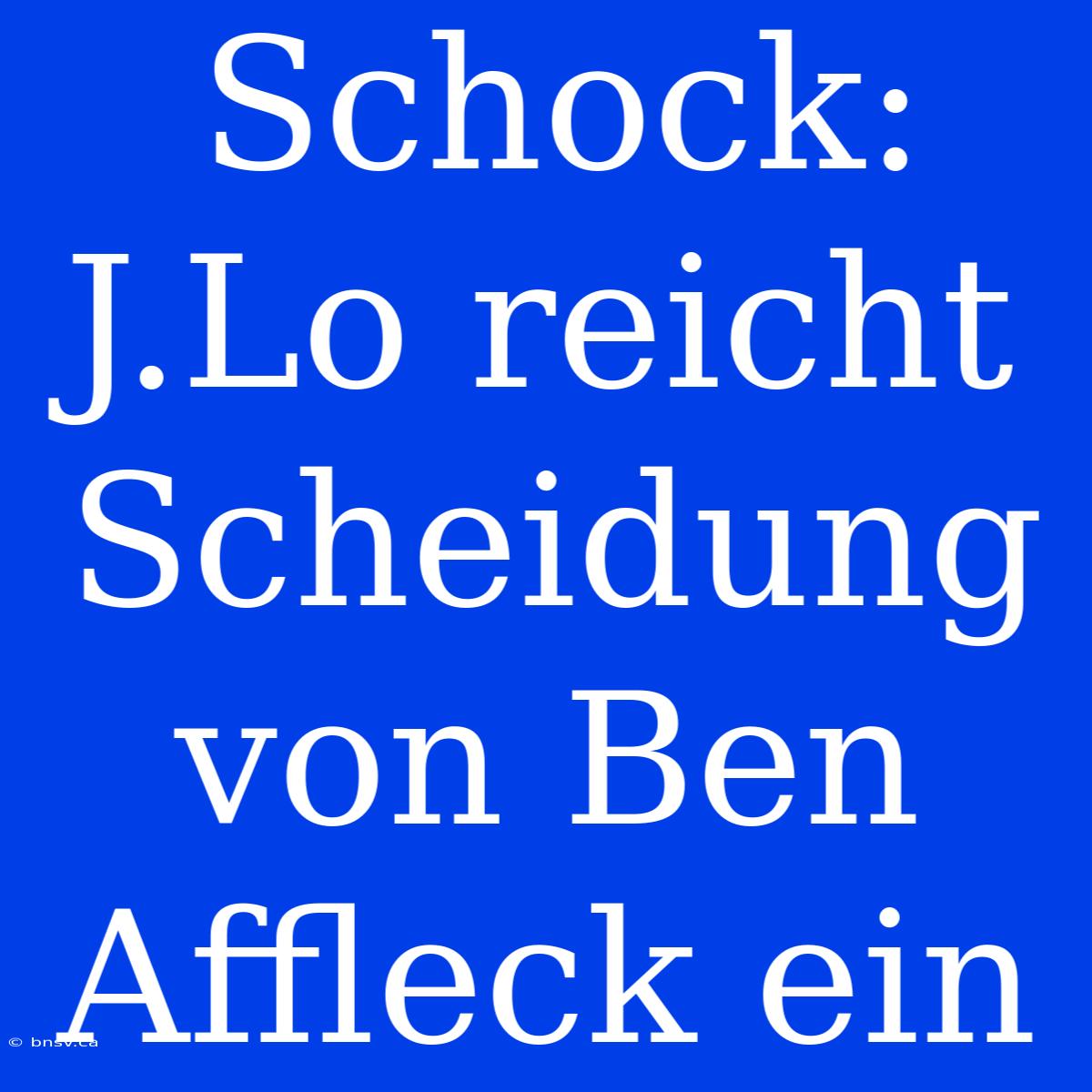 Schock: J.Lo Reicht Scheidung Von Ben Affleck Ein