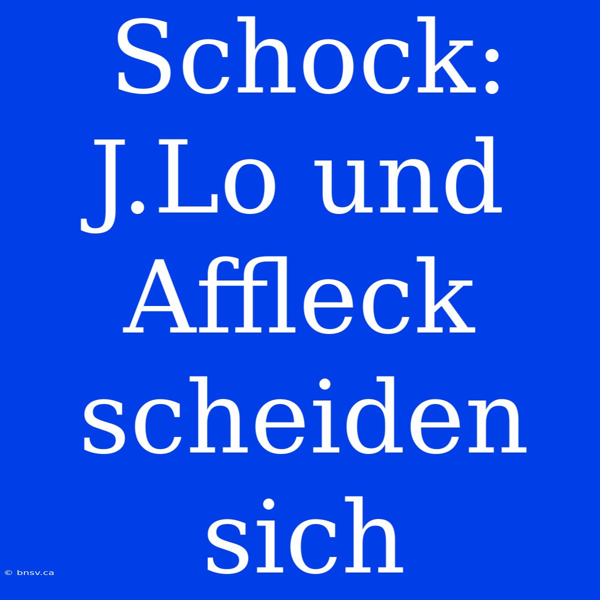 Schock: J.Lo Und Affleck Scheiden Sich