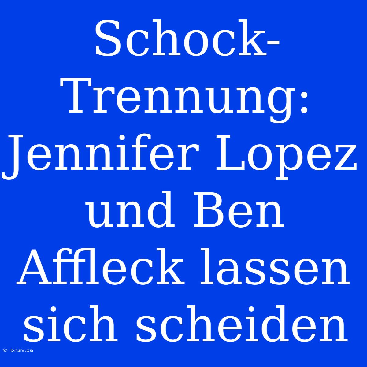 Schock-Trennung: Jennifer Lopez Und Ben Affleck Lassen Sich Scheiden