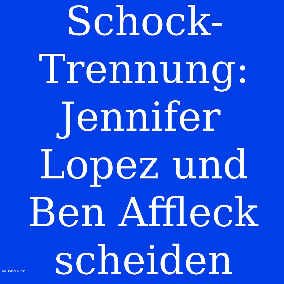 Schock-Trennung: Jennifer Lopez Und Ben Affleck Scheiden