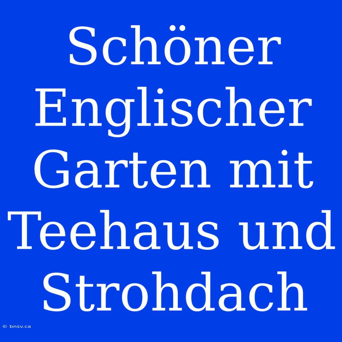 Schöner Englischer Garten Mit Teehaus Und Strohdach