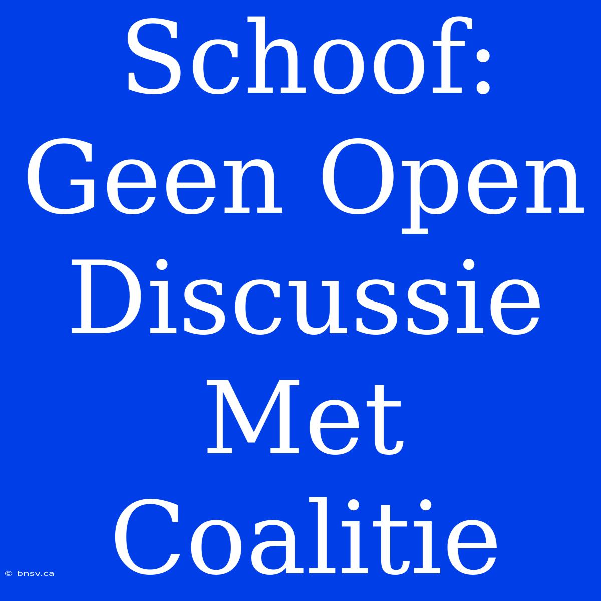 Schoof: Geen Open Discussie Met Coalitie