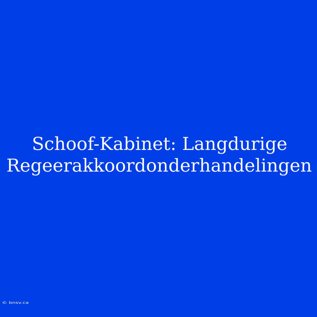 Schoof-Kabinet: Langdurige Regeerakkoordonderhandelingen