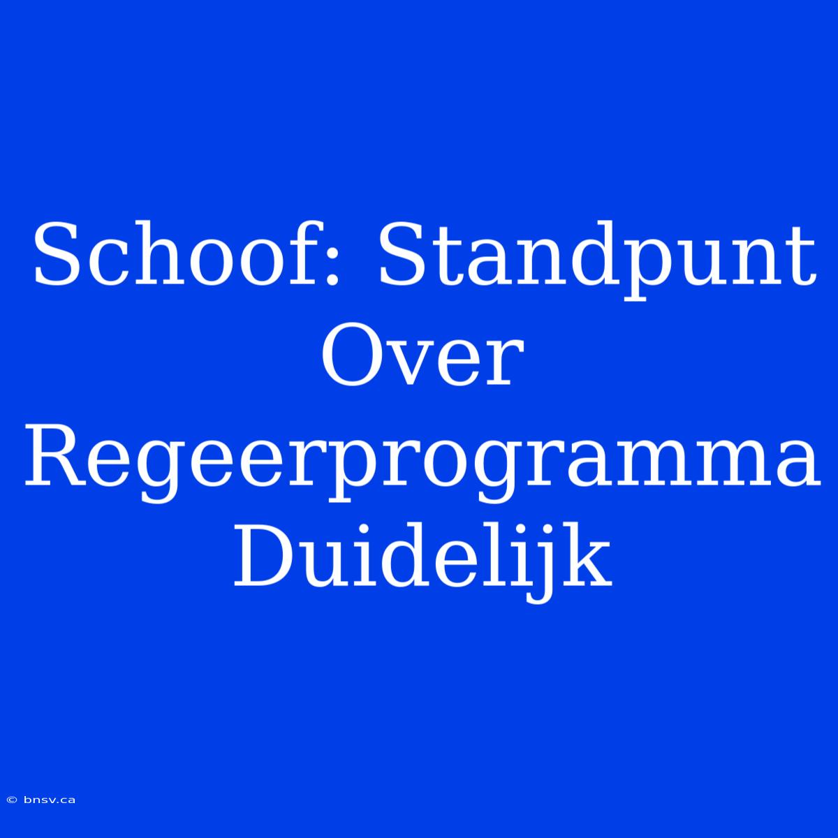 Schoof: Standpunt Over Regeerprogramma Duidelijk