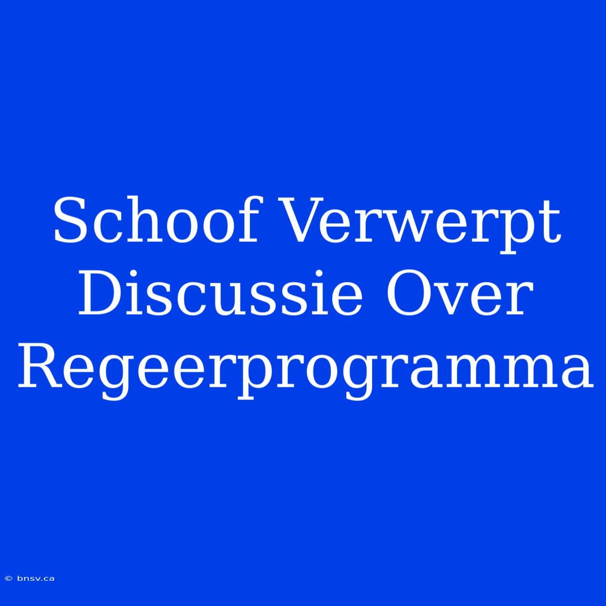 Schoof Verwerpt Discussie Over Regeerprogramma