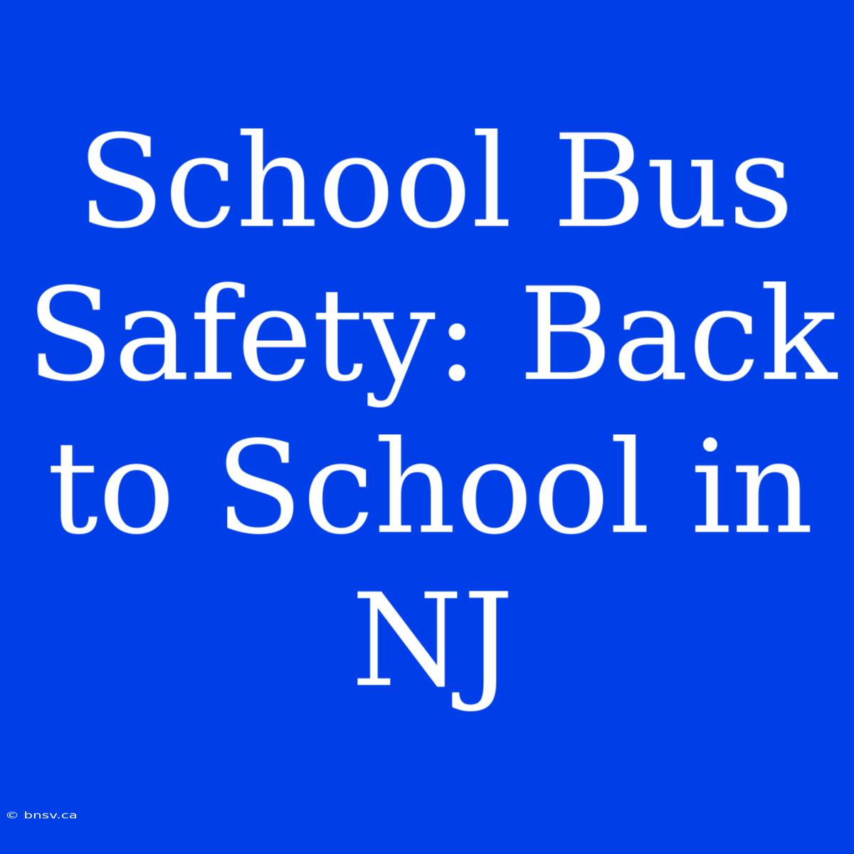 School Bus Safety: Back To School In NJ