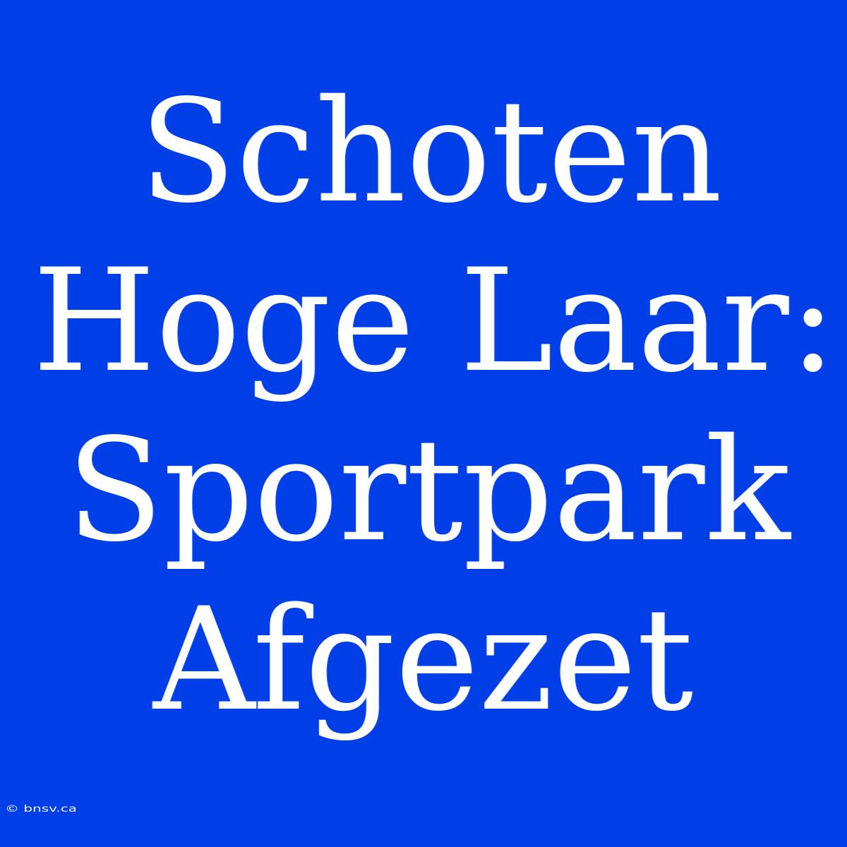 Schoten Hoge Laar: Sportpark Afgezet