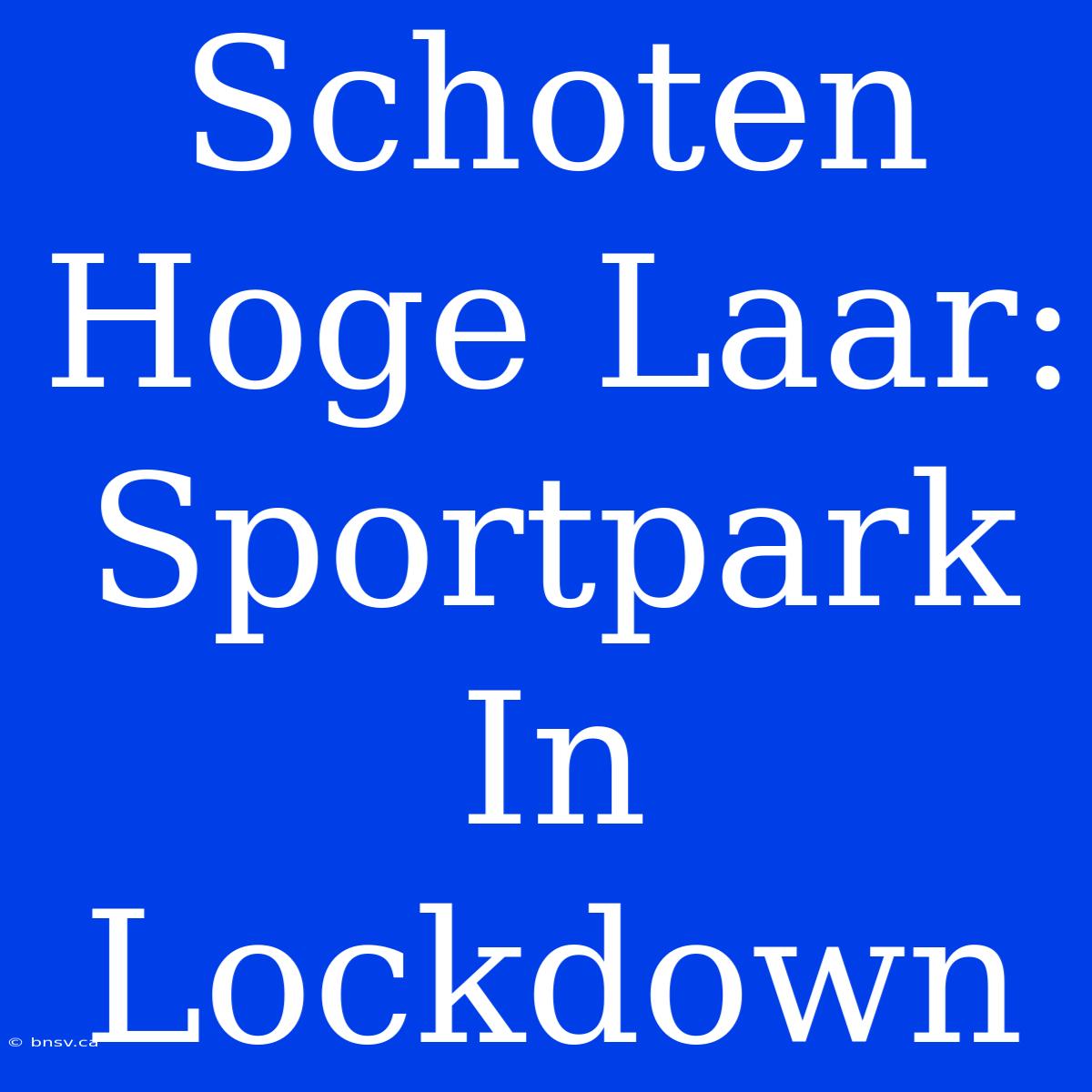 Schoten Hoge Laar: Sportpark In Lockdown