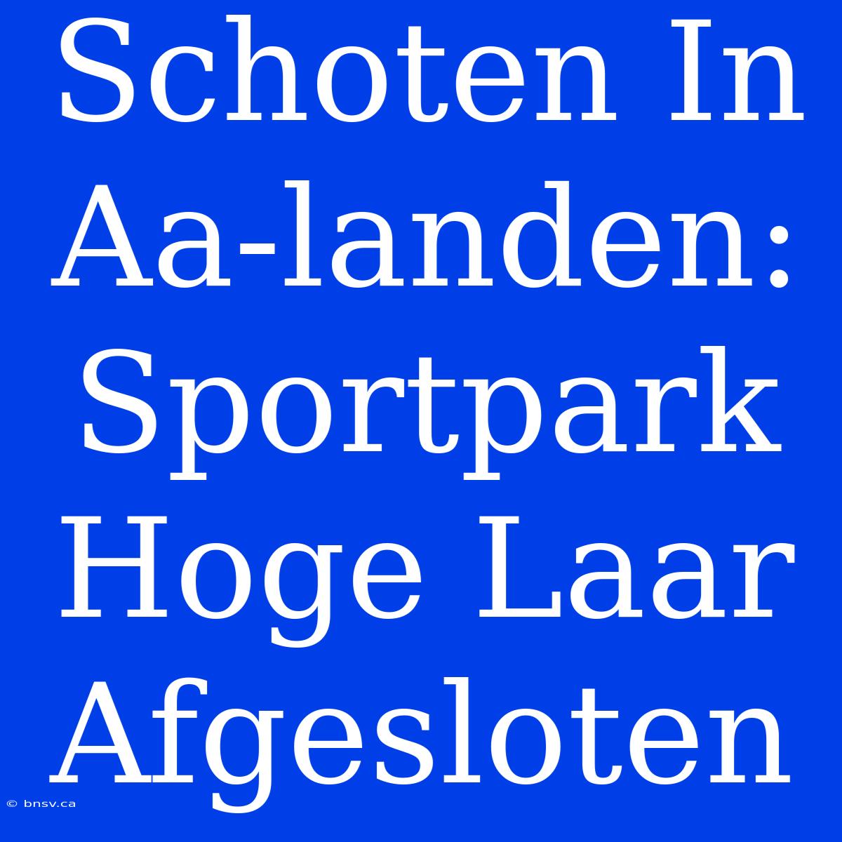 Schoten In Aa-landen: Sportpark Hoge Laar Afgesloten