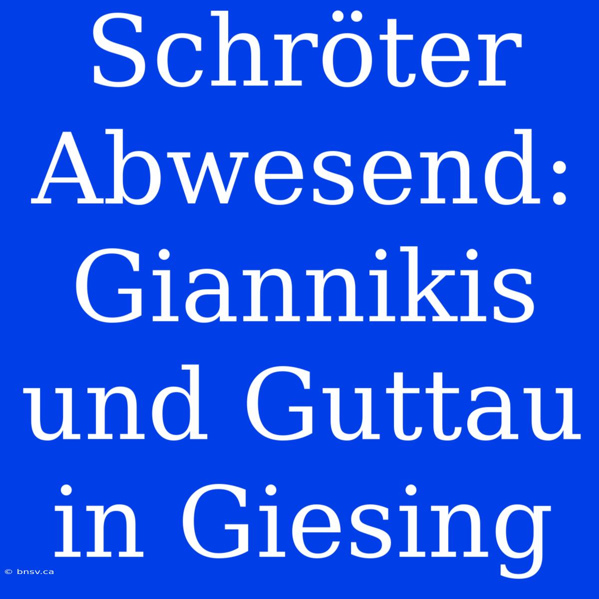 Schröter Abwesend: Giannikis Und Guttau In Giesing