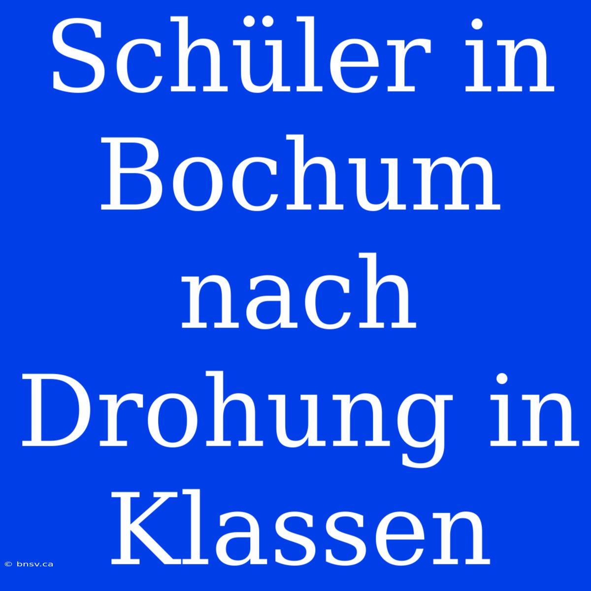 Schüler In Bochum Nach Drohung In Klassen