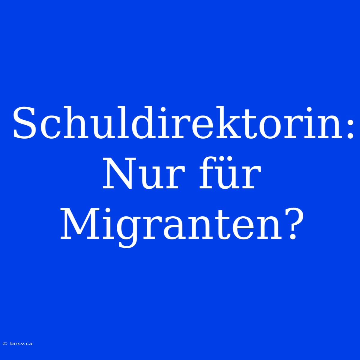 Schuldirektorin: Nur Für Migranten?