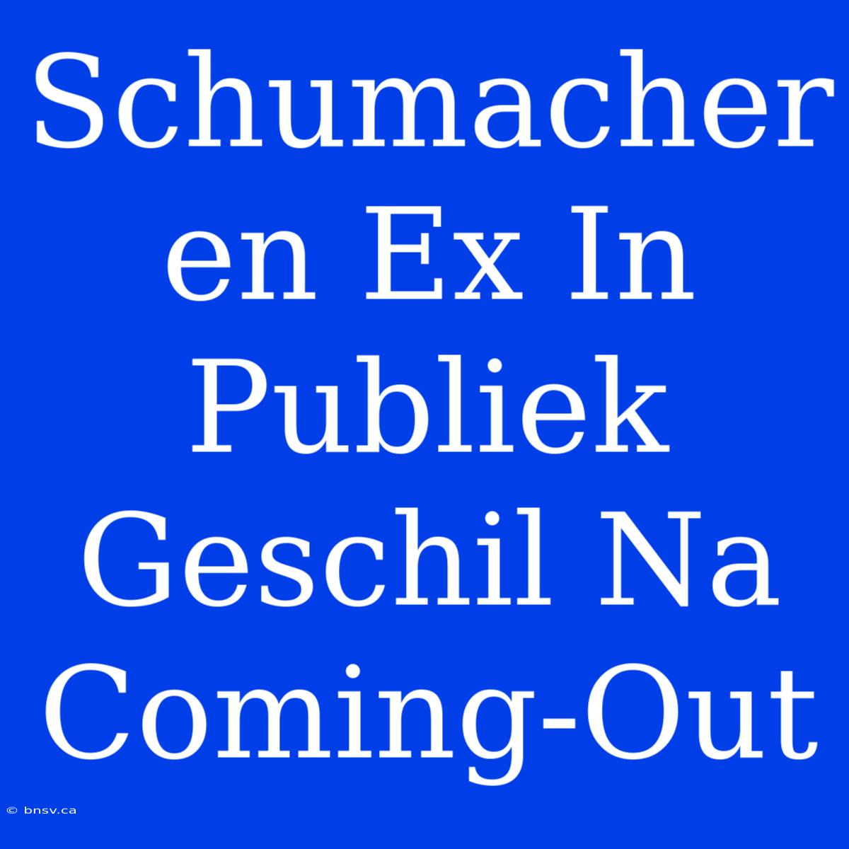 Schumacher En Ex In Publiek Geschil Na Coming-Out