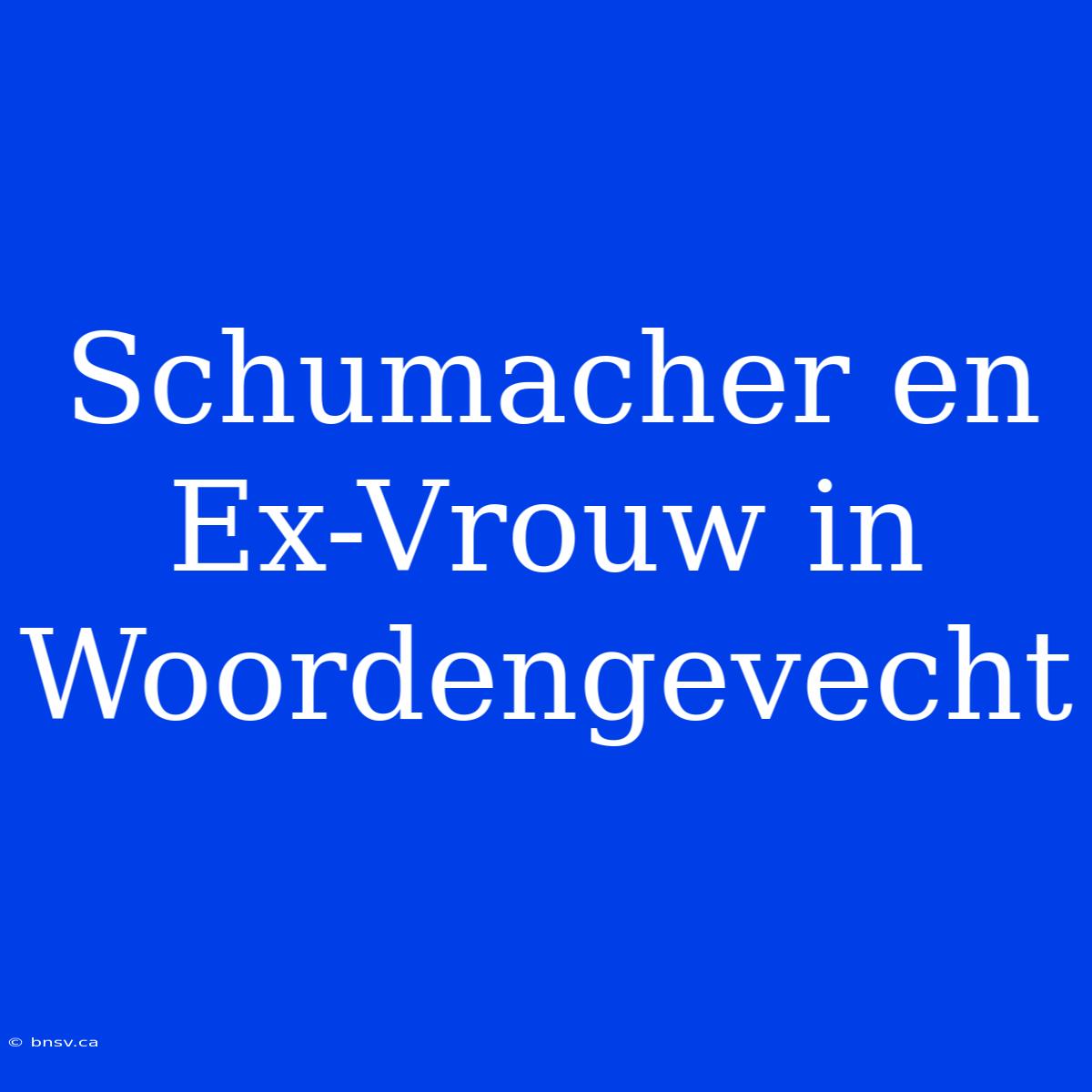 Schumacher En Ex-Vrouw In Woordengevecht