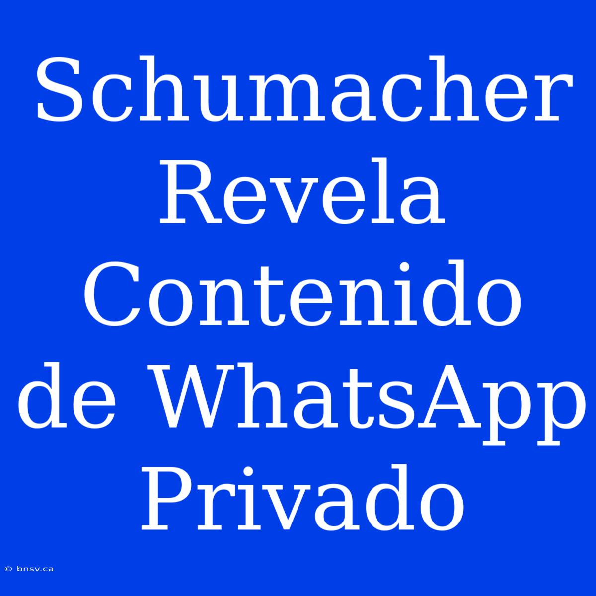 Schumacher Revela Contenido De WhatsApp Privado