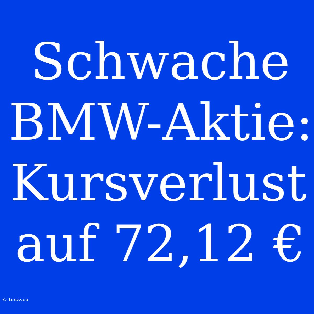 Schwache BMW-Aktie: Kursverlust Auf 72,12 €